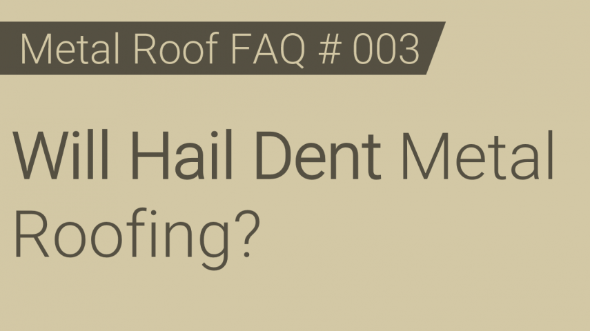 Faq 003 Will Hail Dent Metal Roofing