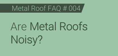 Faq 004 Are Metal Roofs Noisy