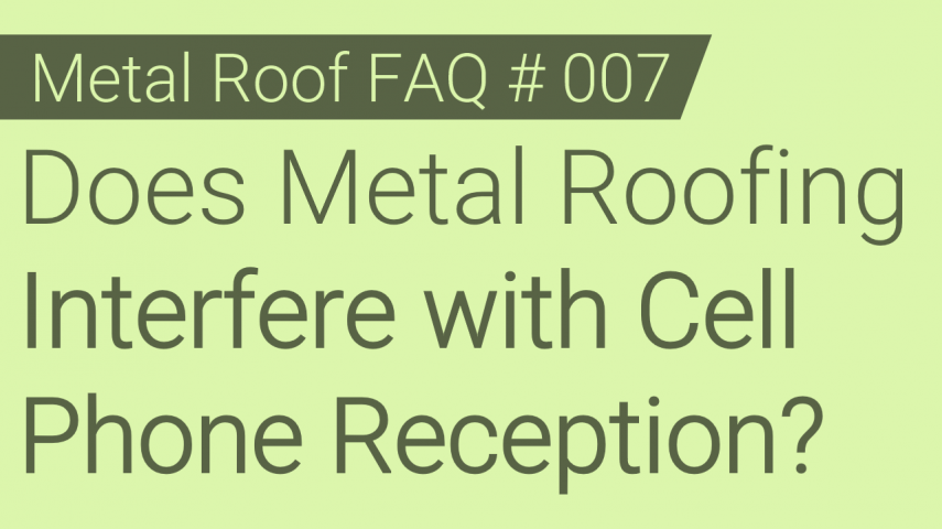 Faq 007 Does Metal Roofing Interfere With Cell Phone Reception