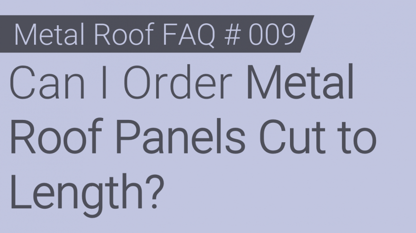 Faq 009 Can I Order Metal Roof Panels Cut To Length